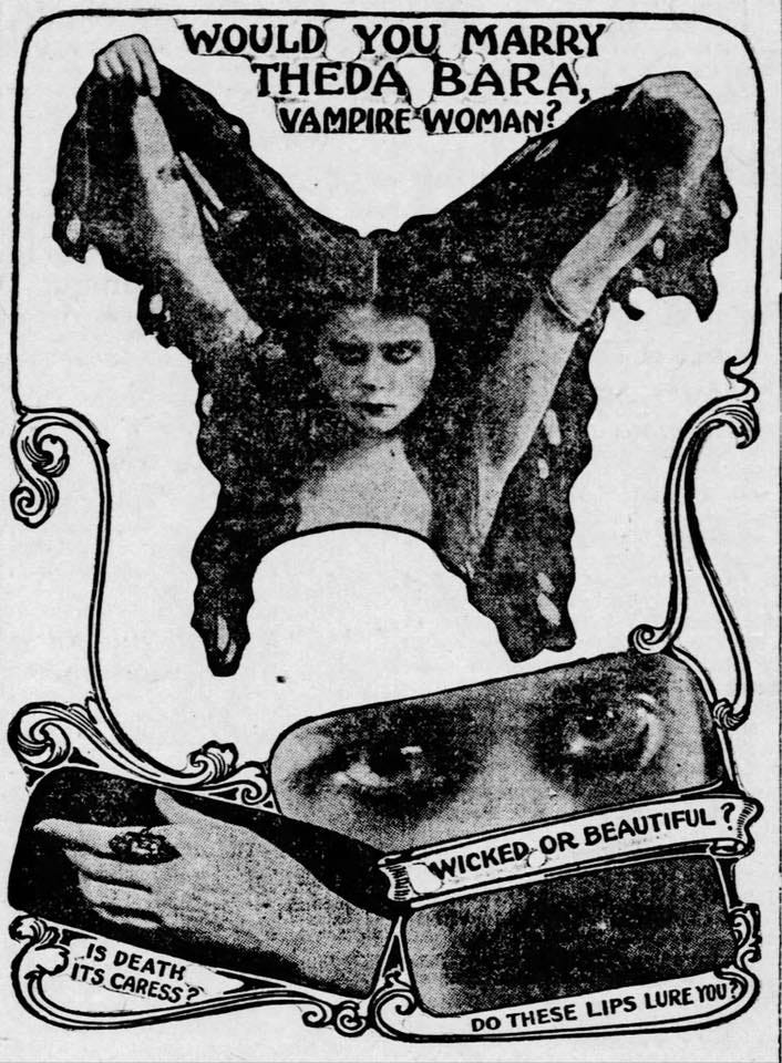Advertisement for the 1915 film Kreutzer Sonata features photos of Theda Bara holding her arms up with a fistful of her long, dark hair in each hand. She gazes defiantly at the camera. There are inset images of her various facial features. CAPTION READS: “Would You Marry Theda Bara, Vampire Woman? Wicked or Beautiful? Is Death its Caress? Do These Lips Lure You?” Advertisement for the 1915 film Kreutzer Sonata features photos of Theda Bara holding her arms up with a fistful of her long, dark hair in each hand. She gazes defiantly at the camera. There are inset images of her various facial features. CAPTION READS: “Would You Marry Theda Bara, Vampire Woman? Wicked or Beautiful? Is Death its Caress? Do These Lips Lure You?”