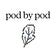 pod by pod