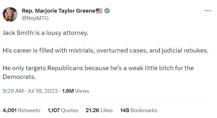MTG tweet: "Jack Smith is a lousy attorney. His career is filled with mistrials, overturned cases, and judicial rebukes. He only targets Republicans because he’s a weak little bitch for the Democrats."