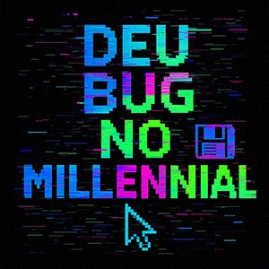 DEU BUG NO MILLENNIAL