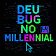 DEU BUG NO MILLENNIAL