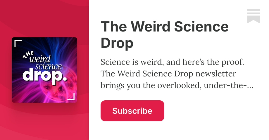 The Weird Science Drop | Substack