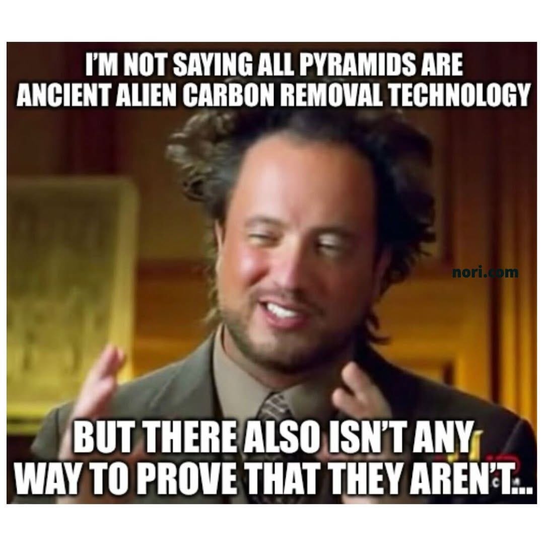 The Ancient Aliens guy gesturing. Top: "I'm not saying all pyramids are ancient alien carbon removal technology." Bottom: "But there also isn't any way to prove that they aren't..."