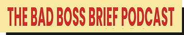The Bad Boss Brief