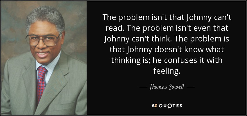 quote-the-problem-isn-t-that-johnny-can-t-read-the-problem-isn-t-even-that-johnny-can-t-think-thomas-sowell-27-84-77 quote-the-problem-isn-t-that-johnny-can-t-read-the-problem-isn-t-even-that-johnny-can-t-think-thomas-sowell-27-84-77