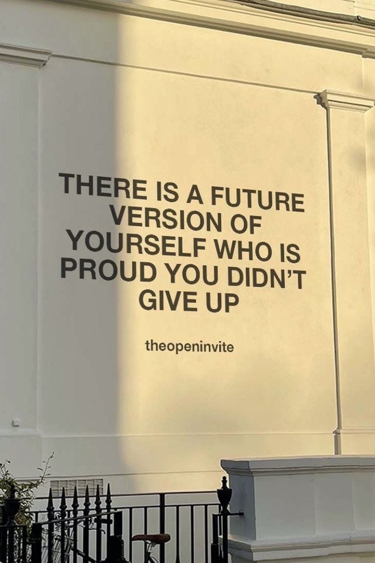 sign on a wall that says there is a future version of yourself who is proud you didn't give up