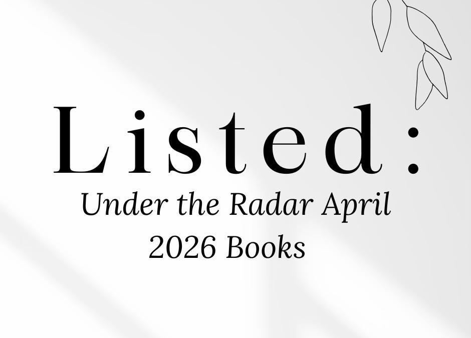 Listed: 18 Under the Radar April Books