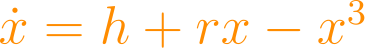 \dot{x} = h + rx - x^3