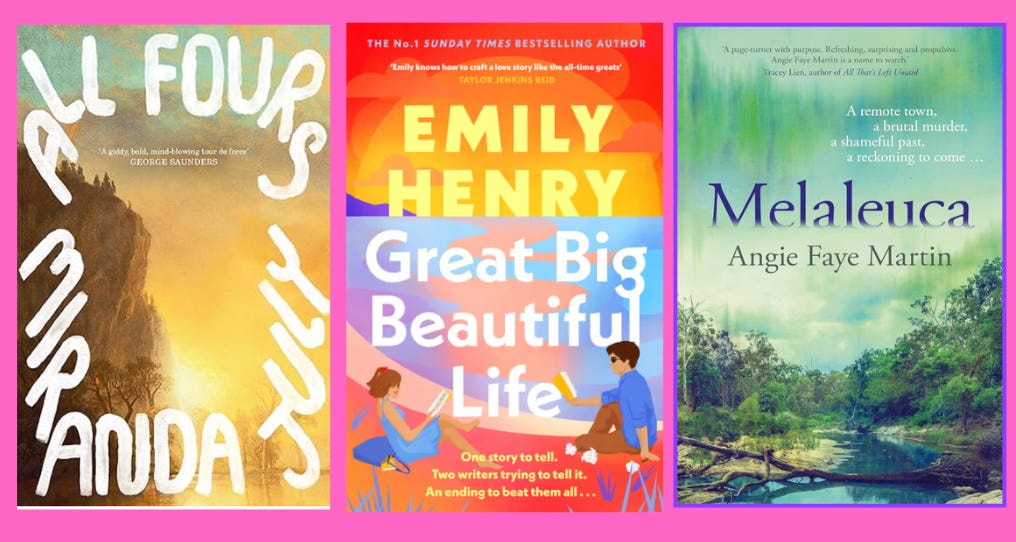 Three books, All Fours by Miranda July, Great Big Beautiful Life by Emily Henry and Melaleuca by Angie Faye Martin.
