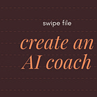 swipe file: create an AI coach
