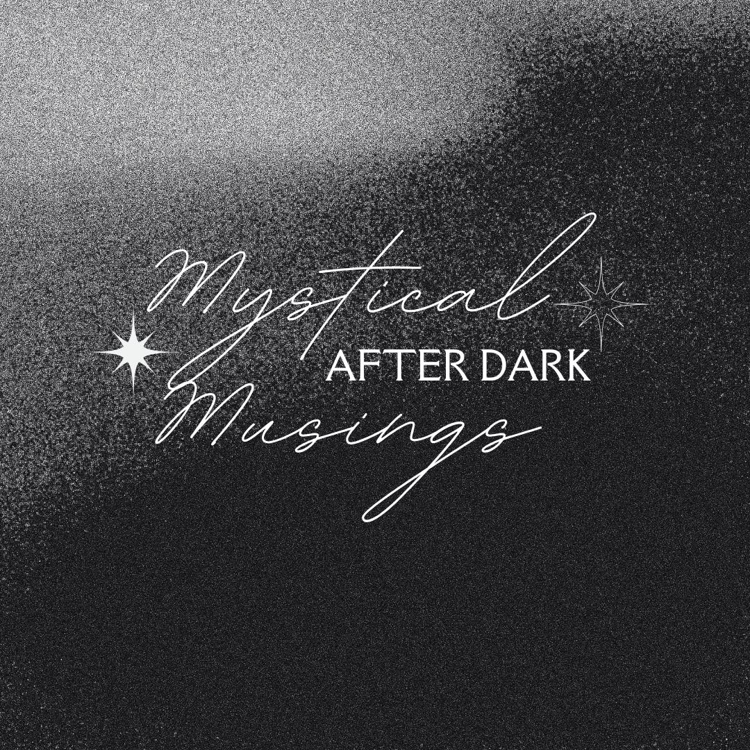 Mystical Musings: After Dark