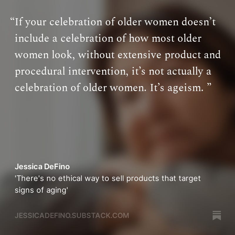 Quote by Jessica DeFino: "If your celebration of older women doesn't include a celebration of how most older women look...it's not actually a celebration of older women. It's ageism." Quote by Jessica DeFino: "If your celebration of older women doesn't include a celebration of how most older women look...it's not actually a celebration of older women. It's ageism."