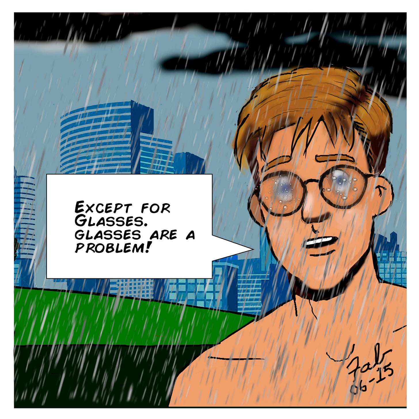 Panel 4: A close-up of his face shows his glasses soaked with raindrops. He frowns and adds, “Except for glasses. Glasses are a problem!” Panel 4: A close-up of his face shows his glasses soaked with raindrops. He frowns and adds, “Except for glasses. Glasses are a problem!”