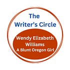 The Writer's Circle: Wendy Elizabeth Williams - A Blunt Oregon Girl