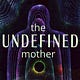 The Undefined Mother