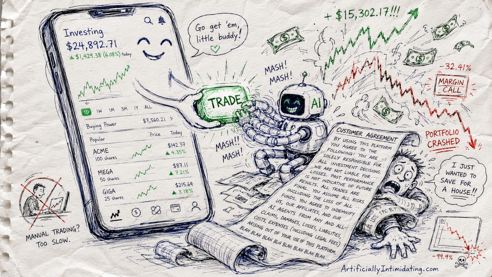 AI-generated editorial cartoon in a hand-drawn sketch style showing a smiling stock-trading app handing a glowing “TRADE” button to a small AI robot, which frantically mashes it while stock charts spike and crash, dollar bills fly, and a terrified human investor is trapped under a giant legal-disclaimer scroll. The image satirizes AI agents making real stock trades while the human user remains responsible for the consequences.