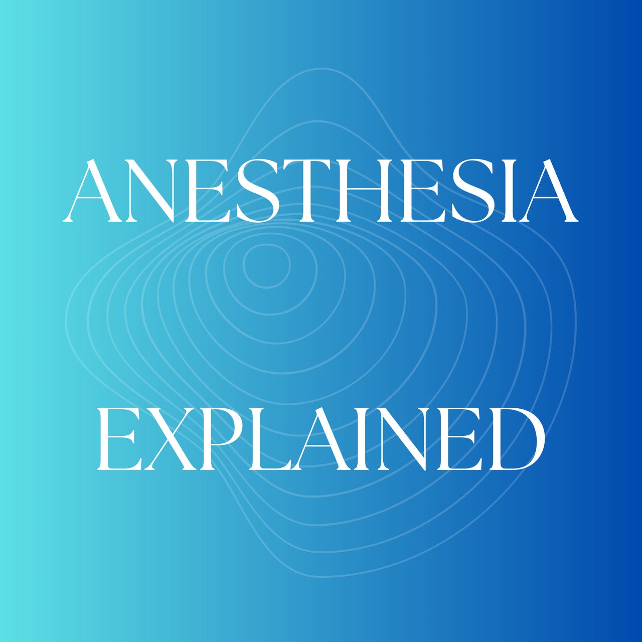 Anesthesia Explained