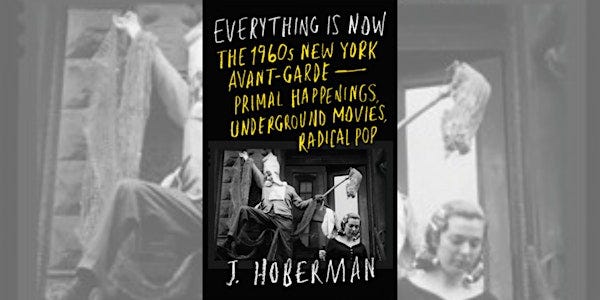 Everything is Now: The 1960s New York Avant-Garde with J. Hoberman