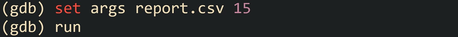 (gdb) set args report.csv 15 (gdb) run