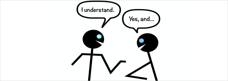 Two stick figures face each other with speech bubbles above them with the words, ‘I understand’ and ‘Yes, and…’