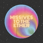 Missives to the Ether 