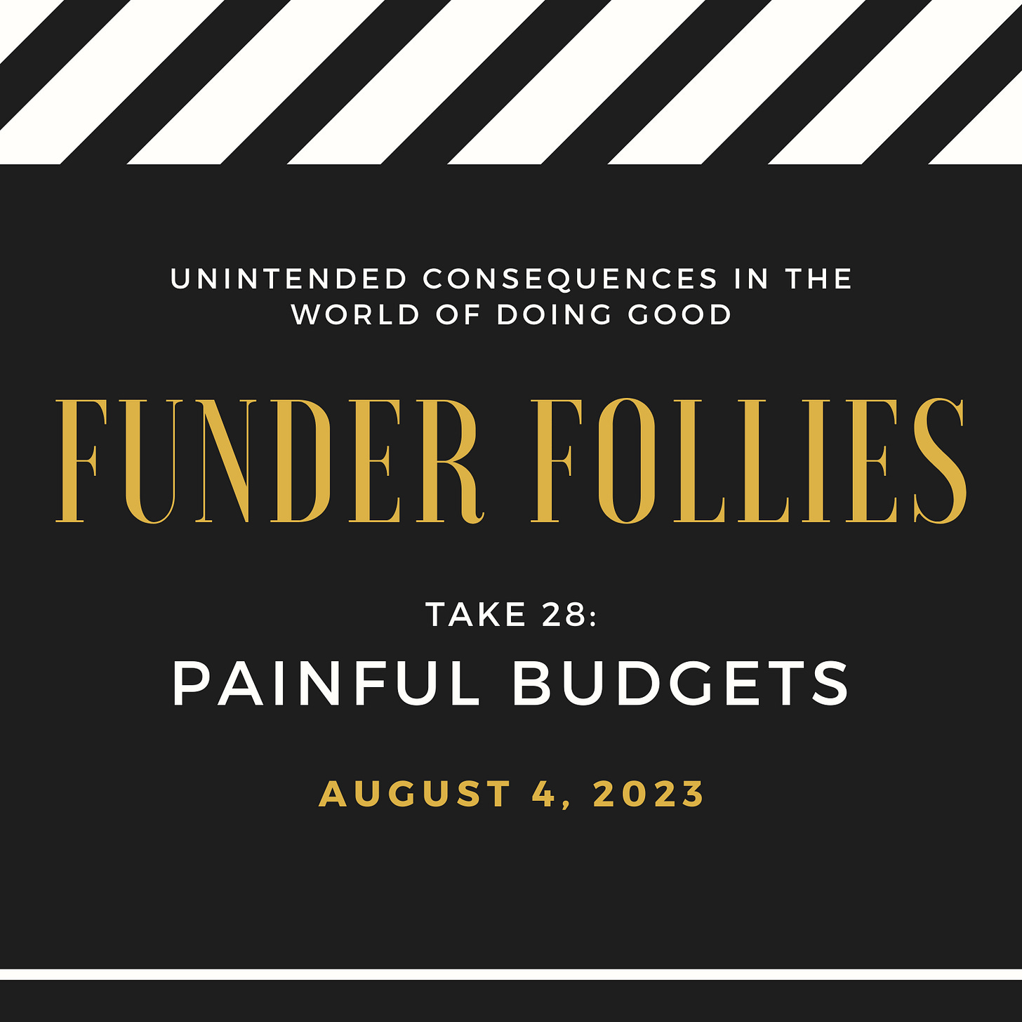 black and white movie clapper board with Funder Follies, Take 28, Painful Budgets, August 4, 2023