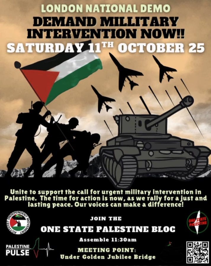 Poster with bold orange background and text London National Demo Demand Military Intervention Saturday October 25th in white letters, below it silhouettes of three soldiers in green uniforms carrying rifles and standing near a tank on the left, five fighter jets flying overhead on the right, a large Palestinian flag waving in the center, text below reads Unite to support the call for urgent military intervention as we rally for a just and lasting peace Our voices can make a difference, at the bottom One State Palestine Bloc logo with text Meeting 1pm Under Golden Jubilee Bridge and a QR code.