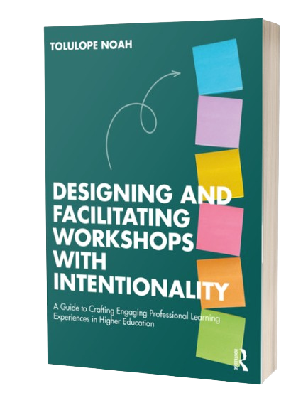 The image shows the cover of a book titled Designing and Facilitating Workshops with Intentionality by Tolulope Noah. The teal cover features a vertical arrangement of colorful sticky notes—blue, pink, yellow, orange, and green—along the right side, with a white curved arrow pointing toward them. Large white text displays the title, and a smaller subtitle reads: “A Guide to Crafting Engaging Professional Learning Experiences in Higher Education.”