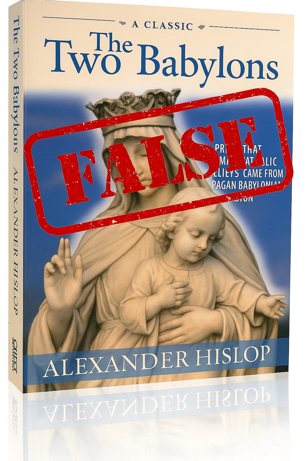 The Two Babylons Exposed: The Book That Misled Millions