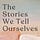 The Stories We Tell Ourselves
