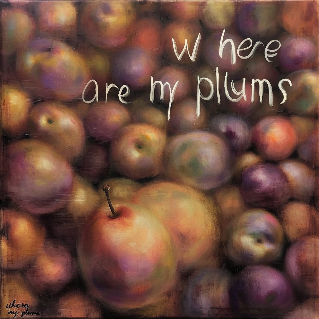 an ai-generated oil painting by "Where are my plums" with the text "Where are my plums" on the painting.