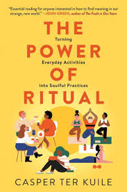 The Power of Ritual: Turning Everyday Activities Into Soulful Practices [Book]