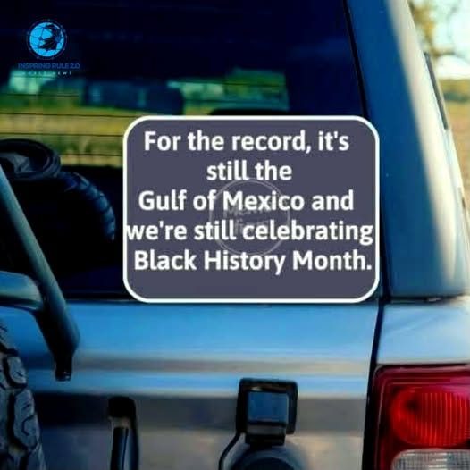 May be an image of text that says '으스르 For the record, it's still the Gulf of Mexico and we're still celebrating Black History Month.'