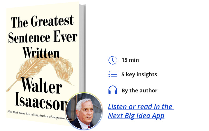 The Greatest Sentence Ever Written Walter Isaacson Next Big Idea Club Book Bite