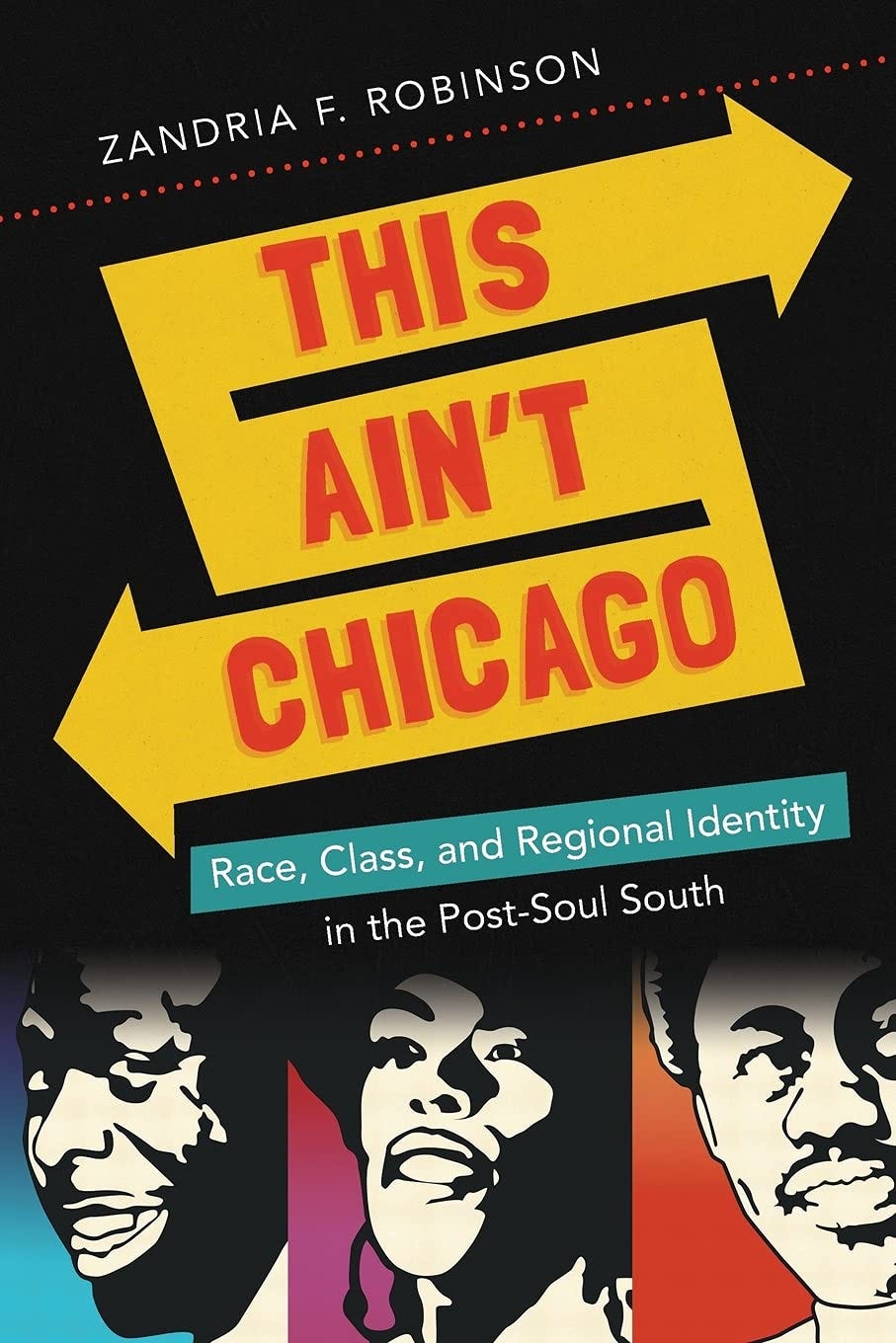 This Ain't Chicago: Race, Class, and Regional Identity in the Post-soul South [Book]