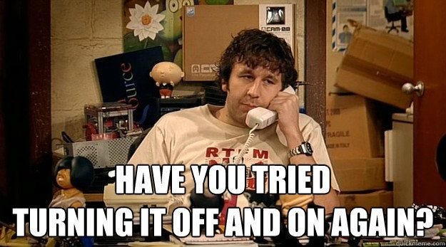 Have you tried turning it off and on again? | Turn ons ...