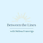 Between the Lines with Melissa Fraterrigo