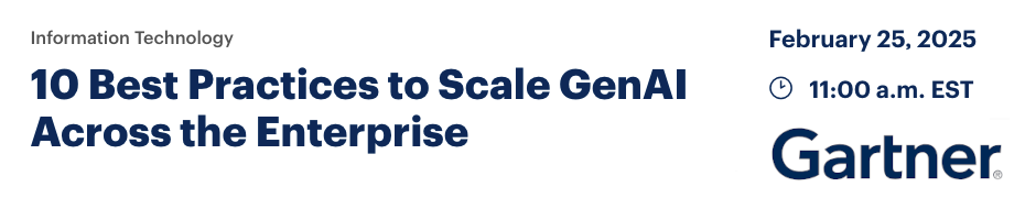10 Best Practices To Scale GenAI Across the Enterprise (Feb. 25th) 10 Best Practices To Scale GenAI Across the Enterprise (Feb. 25th)