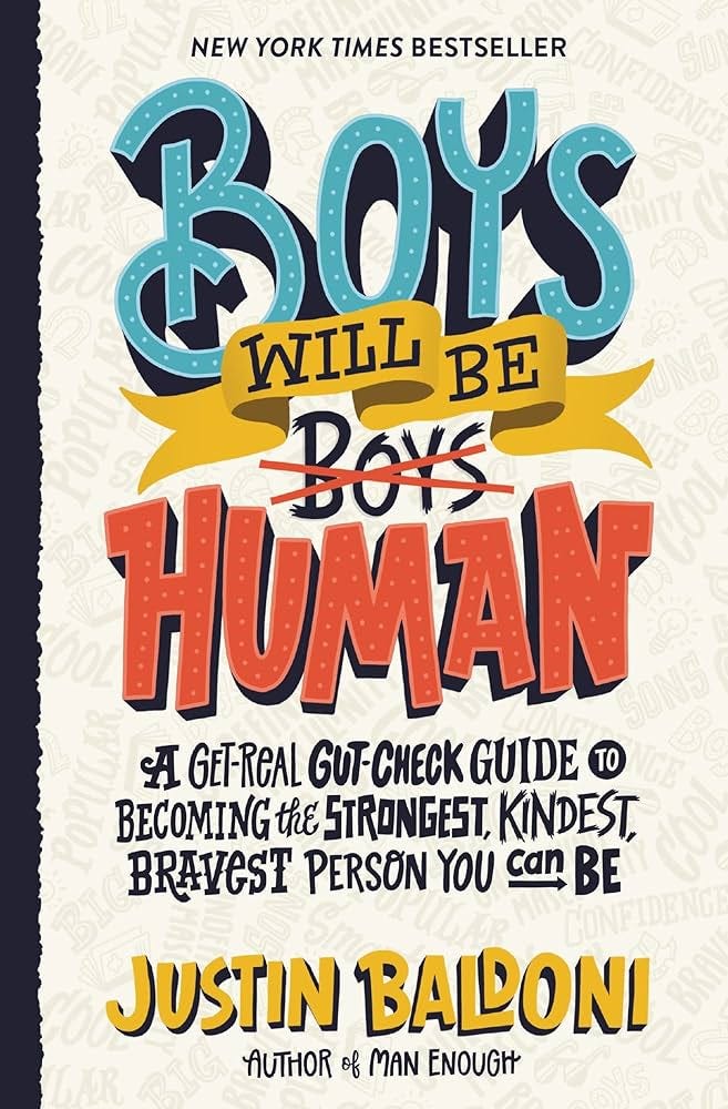 Boys Will Be Human: A Get-Real Gut-Check Guide to Becoming the Strongest, Kindest, Bravest Person You Can Be, by the Author, Actor, and Director ... Boys Will Be Human: A Get-Real Gut-Check Guide to Becoming the Strongest, Kindest, Bravest Person You Can Be, by the Author, Actor, and Director ...