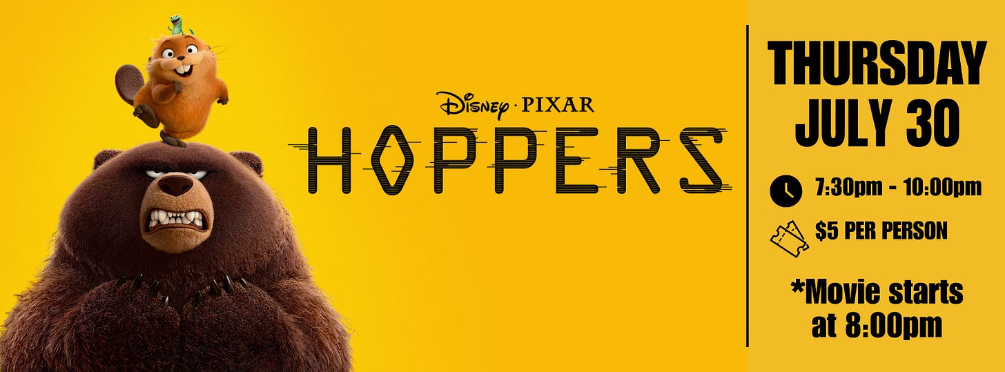 May be an image of text that says '통활제인.장 THURSDAY DisNEy DisNey.PIXAR PIXAR HOPPERS JULY 30 7:30pm 10:00pm $5 PER PERSON *Movie starts at 8:00pm'