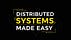 Distributed Systems Made Easy!