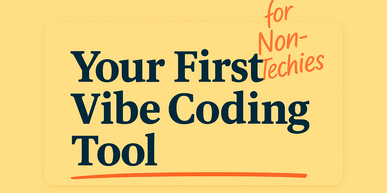 Your First Vibe Coding Tool: How to Pick the Right Platform/Tool Without Getting Lost