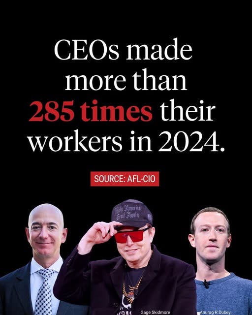 May be an image of 3 people and text that says 'CEOs made more than 285 times their workers in 2024. SOURCE:AFL-CIO AFL-CIO SOURCE: Fimerico 馬 Gage GageSkidmore Skid Sk kidm mor Anurag AnuragR AnuragRDubey R Dubey rag'
