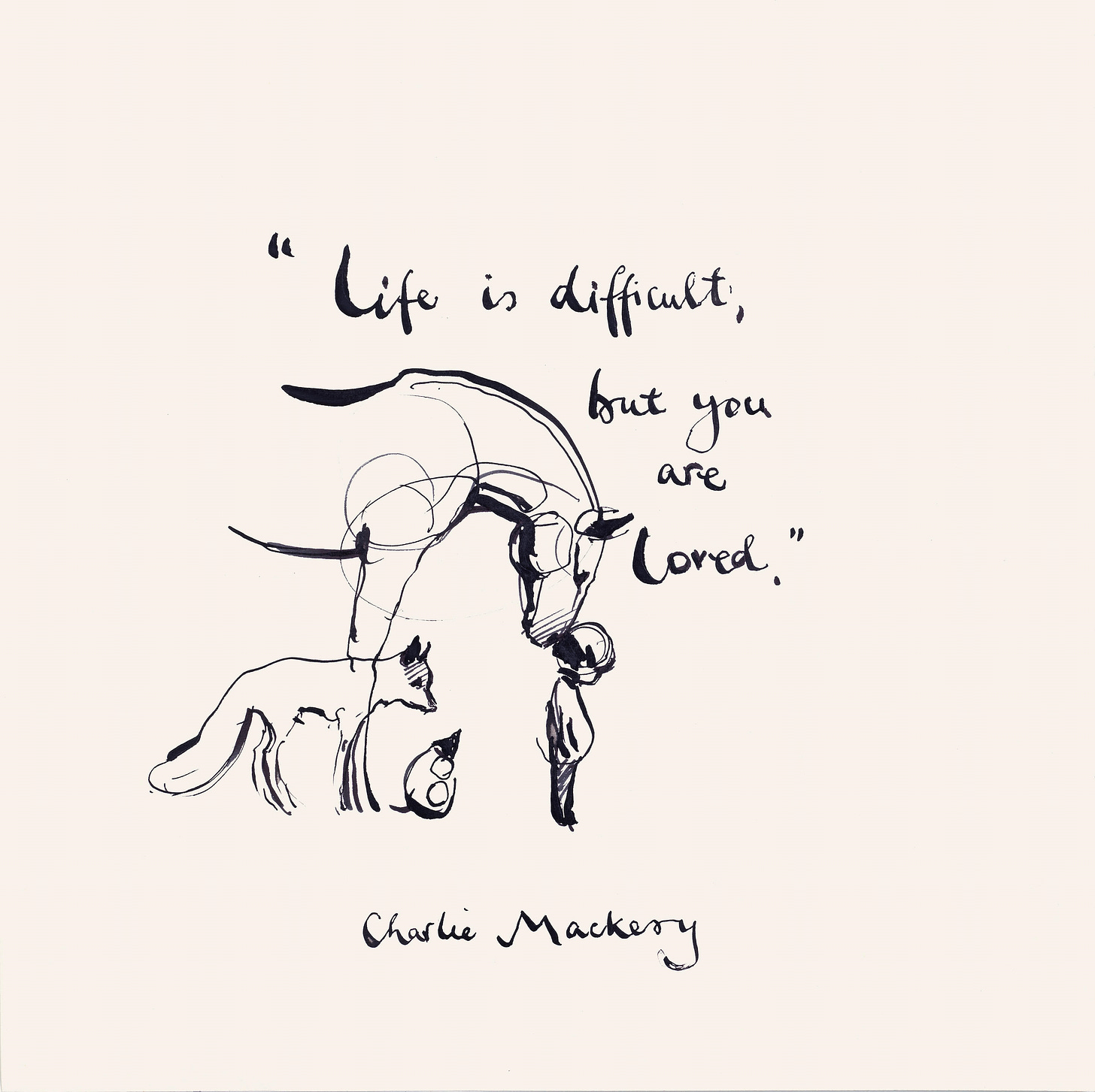 Charlie Mackesy | Life is difficult, but you are loved (unframed) |  MutualArt