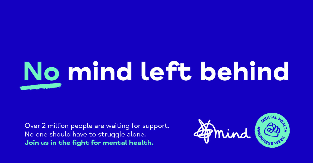 Graphic asset for mental health charity Mind’s campaign #NoMindLeftBehind with a blue background and the text, “Over 2 million people are waiting for support. No one should have to struggle alone. Join us in the fight for mental health.” [Credit: Mind].