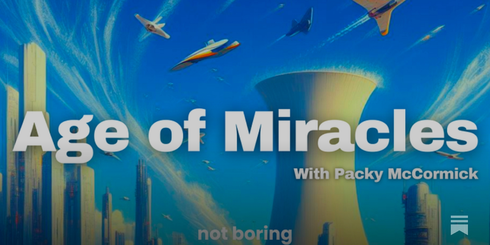 Age of Miracles - Not Boring by Packy McCormick