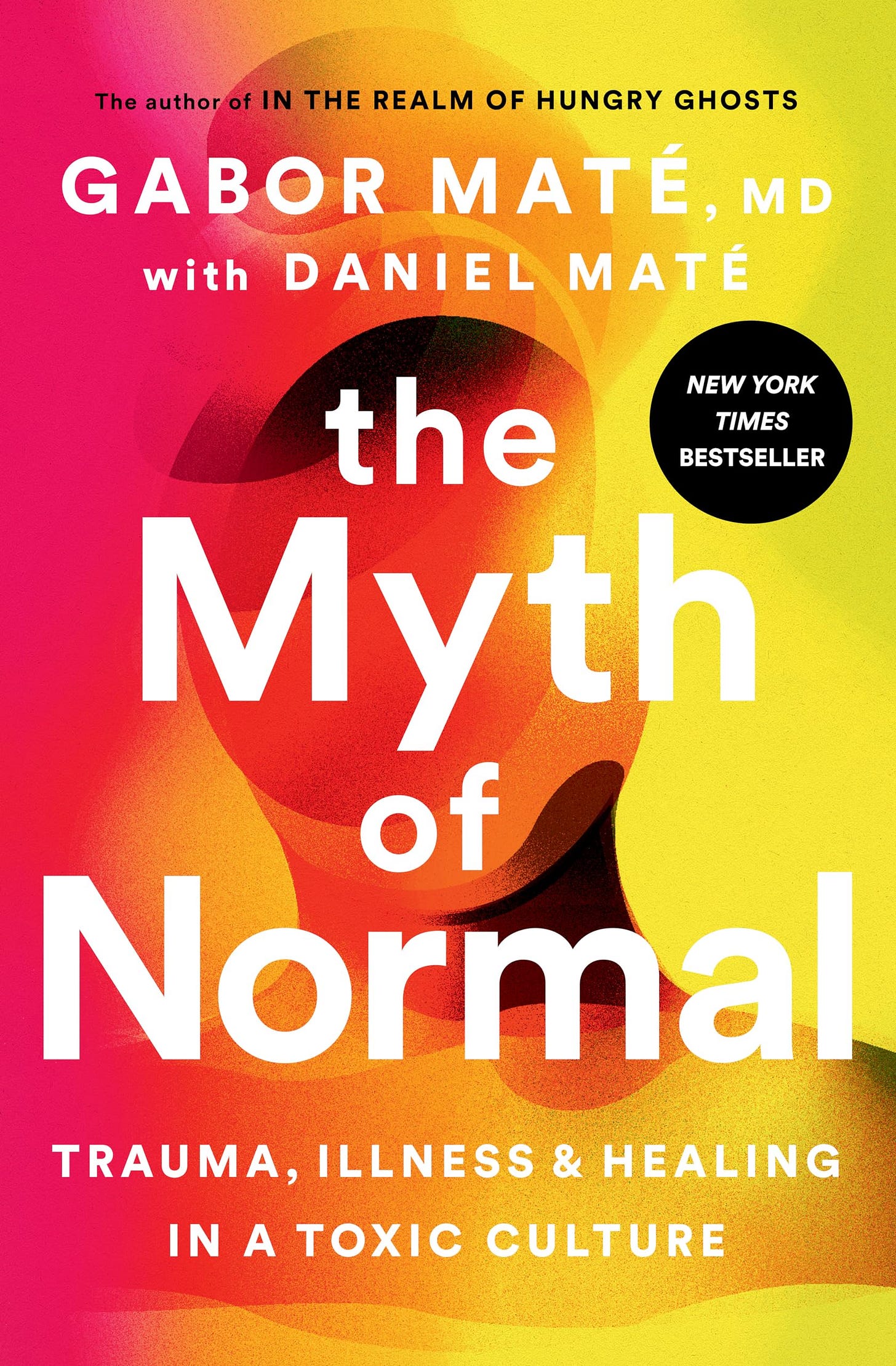 The Myth of Normal: Trauma, Illness, and Healing in a Toxic Culture: Maté  MD, Gabor, Maté, Daniel: 9780593083888: Amazon.com: Books