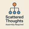 Scattered Thoughts • Some Assembly Required