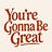 You're Gonna Be Great! 