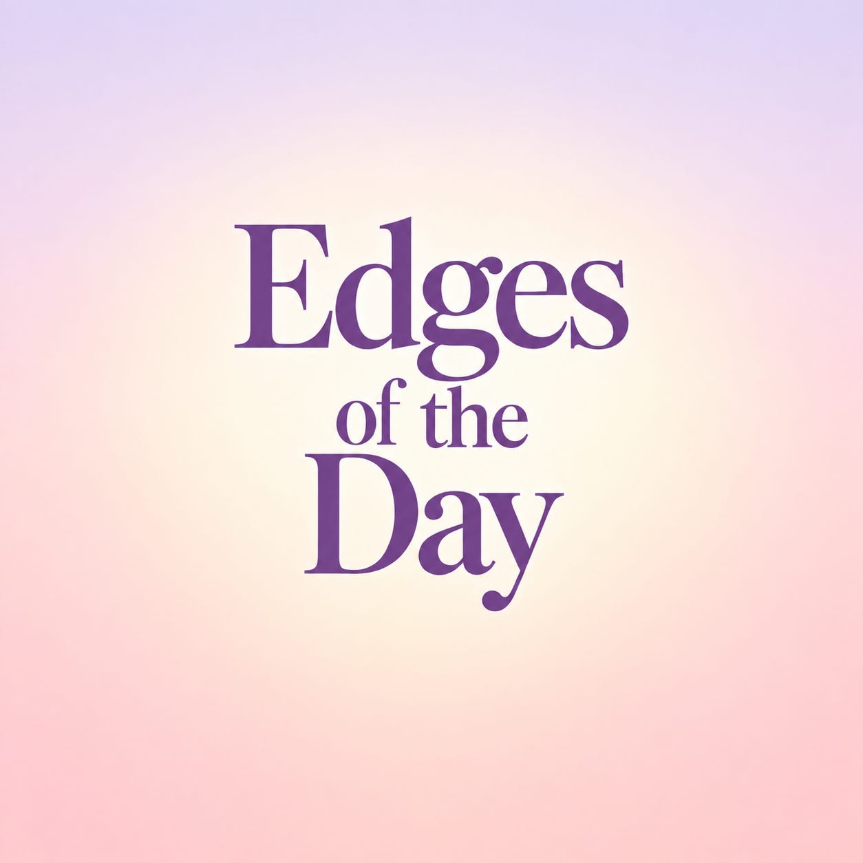 The Edges of the Day